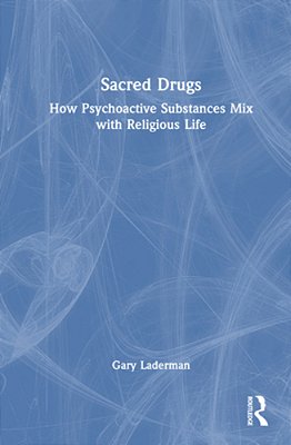 Sacred Drugs: How Psychoactive Substances MIX With Religious Life-..