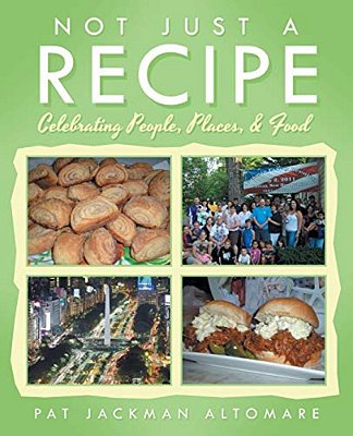 Not Just A Recipe: Celebrating People, Places, & Food-..