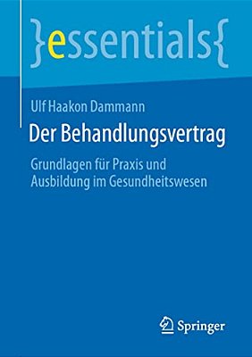 Der Behandlungsvertrag: Grundlagen Für Praxis Und Ausbildung Im Gesundheitswesen-..