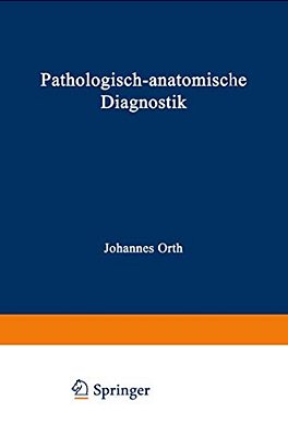 Pathologisch-Anatomische Diagnostik: Nebst Anleitung Zur Ausführung Von Obduktionen Sowie Von Pathologisch-Histologischen Untersuchungen-..