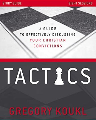 Tactics Study Guide, Updated And Expanded: A Guide To Effectively Discussing Your Christian Convictions-..