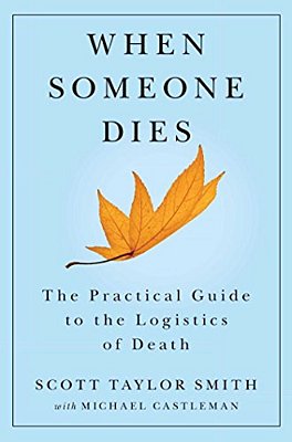 When Someone Dies: The Practical Guide To The Logistics Of Death-..