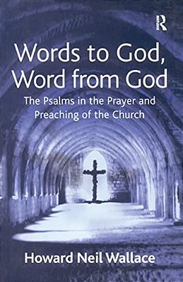 Words To God, Word From God: The Psalms In The Prayer And Preaching Of The Church-..