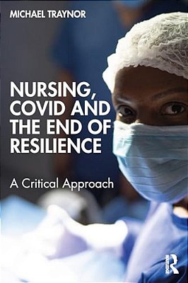Nursing, Covid And The End Of Resilience: A Critical Approach-..