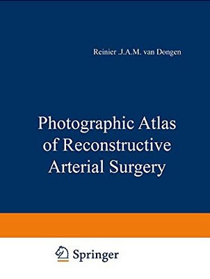 Photographic Atlas Of Reconstructive Arterial Surgery-..
