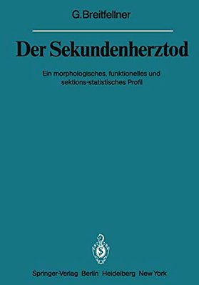 Der Sekundenherztod: Ein Morphologisches, Funktionelles Und Sektions-Statistisches Profil-..