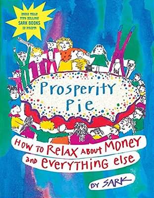 Prosperity Pie: How To Relax About Money And Everything Else-..