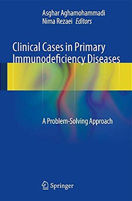 Clinical Cases In Primary Immunodeficiency Diseases: A Problem-Solving Approach-..