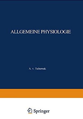 Allgemeine Physiologie: Eine Systematische Darstellung Der Grundlagen Sowie Der Allgemeinen Ergebnisse Und Probleme Der Lehre Vom Tierischen Und Pflan-..