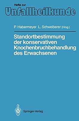 Standortbestimmung Der Konservativen Knochenbruchbehandlung Des Erwachsenen: IX. Münchener Innenstadt-Symposium, 11. Bis 13. Oktober 1990-..