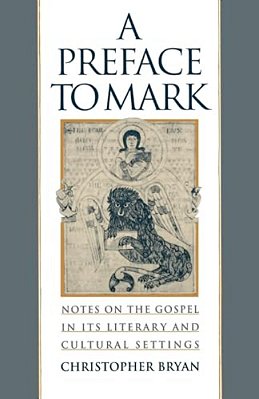 A Preface To Mark: Notes On The Gospel In Its Literary And Cultural Settings-..