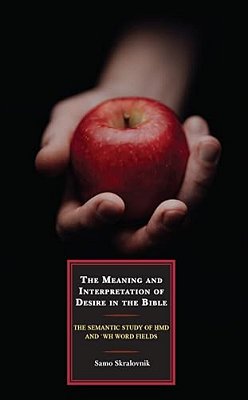 The Meaning And Interpretation Of Desire In The Bible: The Semantic Study Of Hmd And 'Wh Word Fields-..