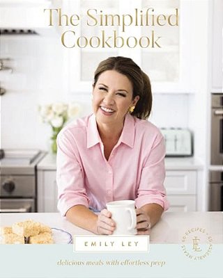 The Simplified Cookbook: Delicious Meals With Effortless Prep (60 Recipes + 60 Assembly Meals) - The Perfect Gifts For Busy Moms And Dads-..