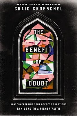 The Benefit Of Doubt: How Confronting Your Deepest Questions Can Lead To A Richer Faith-..