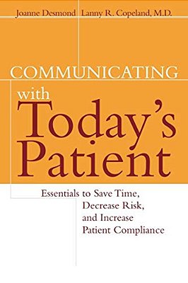 Communicating With Today's Patient: Essentials To Save Time, Decrease Risk, And Increase Patient Compliance-..