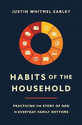 Habits Of The Household: Practicing The Story Of God In Everyday Family Rhythms-..