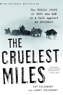 The Cruelest Miles: The Heroic Story Of Dogs And Men In A Race Against An Epidemic-..