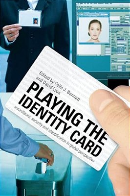 Playing The Identity Card: Surveillance, Security And Identification In Global Perspective-..