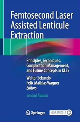 Femtosecond Laser Assisted Lenticule Extraction: Principles, Techniques, Complication Management, And Future Concepts In Klex-..