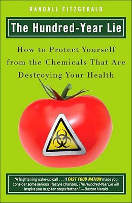 The Hundred-Year Lie: How To Protect Yourself From The Chemicals That Are Destroying Your Health-..