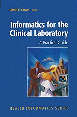 Informatics For The Clinical Laboratory: A Practical Guide For The Pathologist-..