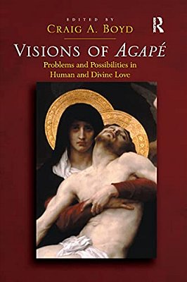 Visions Of Agapé: Problems And Possibilities In Human And Divine Love-..
