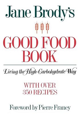 Jane Brody's Good Food Book: Living The High-Carbohydrate Way-..
