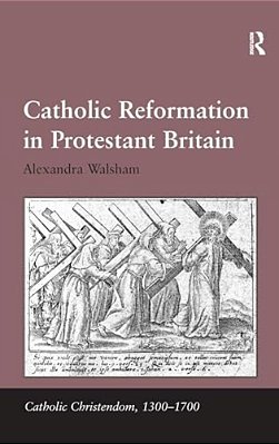 Catholic Reformation In Protestant Britain. Alexandra Walsham-..