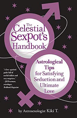 The Celestial Sexpot's Handbook: Astrological Tips For Satisfying Seduction And Ultimate Love-..