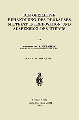 Die Operative Behandlung Des Prolapses Mittelst Interposition Und Suspension Des Uterus-..