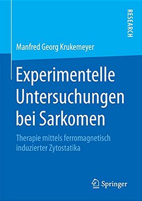 Experimentelle Untersuchungen Bei Sarkomen: Therapie Mittels Ferromagnetisch Induzierter Zytostatika-..