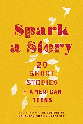 Spark A Story: Twenty Short Stories By American Teens-..