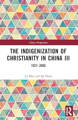 The Indigenization Of Christianity In China III: 1927-2000-..