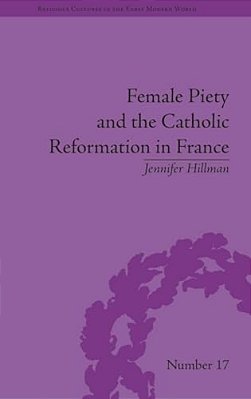 Female Piety And The Catholic Reformation In France-..