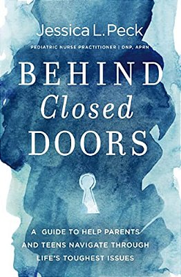 Behind Closed Doors: A Guide To Help Parents And Teens Navigate Through Life's Toughest Issues-..