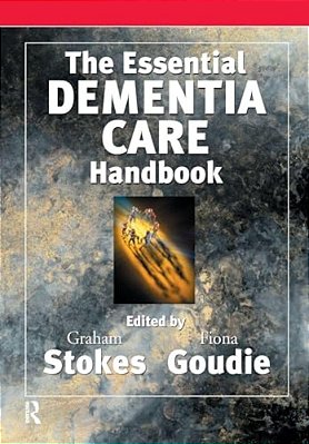 The Essential Dementia Care Handbook: A Good Practice Guide-..