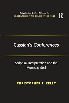 Cassian's Conferences: Scriptural Interpretation And The Monastic Ideal-..