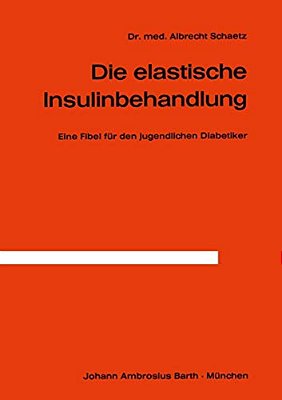 Die Elastische Insulinbehandlung: Eine Fibel Für Den Jugendlichen Diabetiker-..