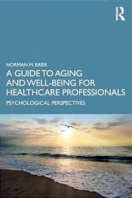 A Guide To Aging And Well-Being For Healthcare Professionals: Psychological Perspectives-..