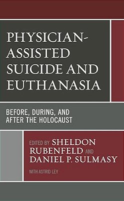 Physician-Assisted Suicide And Euthanasia: Before, During, And After The Holocaust-..