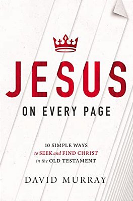 Jesus On Every Page: 10 Simple Ways To Seek And Find Christ In The Old Testament-..