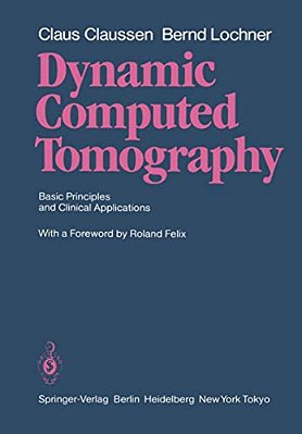Dynamic Computed Tomography: Basic Principles And Clinical Applications-..