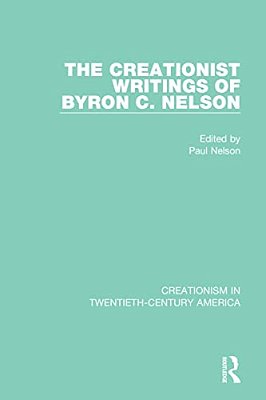 The Creationist Writings Of Byron C. Nelson-..