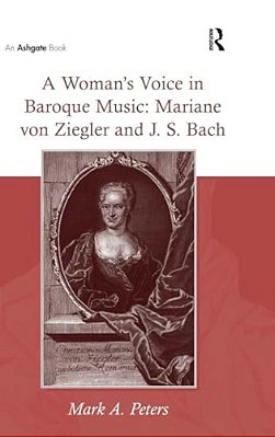 A Woman's Voice In Baroque Music: Mariane Von Ziegler And J. S. Bach-..