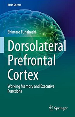 Dorsolateral Prefrontal Cortex: Working Memory And Executive Functions-..