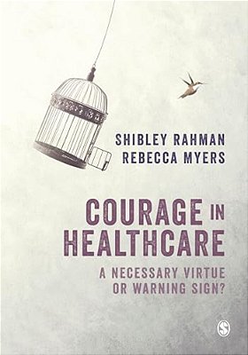 Courage In Healthcare: A Necessary Virtue Or Warning Sign?-..