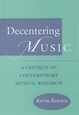Decentering Music: A Critique Of Contemporary Musical Research-..