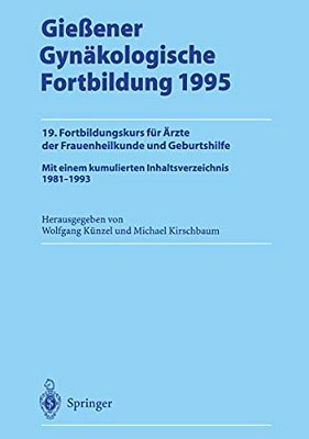 Gießener Gynäkologische Fortbildung 1995: 19. Fortbildungskurs Für Ärzte Der Frauenheilkunde Und Geburtshilfe-..