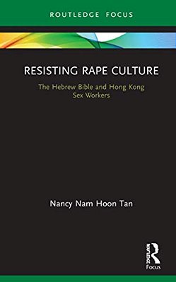 Resisting Rape Culture: The Hebrew Bible And Hong Kong Sex Workers-..