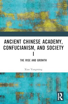 Ancient Chinese Academy, Confucianism, And Society I: The Rise And Growth-..